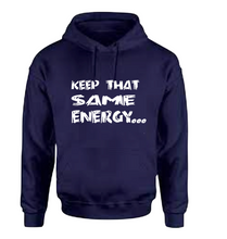 Load image into Gallery viewer, Keep That Same Energy Hoodie