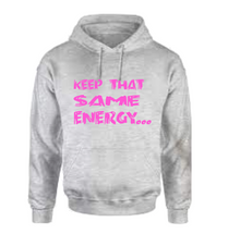 Load image into Gallery viewer, Keep That Same Energy Hoodie