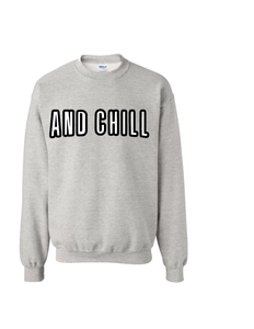 And Chill Sweatshirt (MORE COLORS)