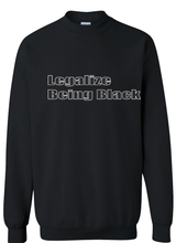 Load image into Gallery viewer, Legalize Being Black Sweatshirt
