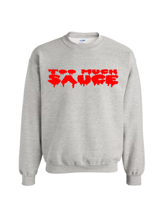 Too Much Sauce Sweatshirt (MORE COLORS)